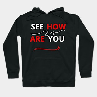 SEE HOW ARE YOU Hoodie